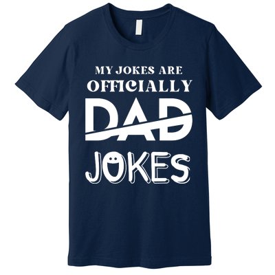 Fathers Day My Jokes Are Officially Dad Jokes Wife Daughter Premium T-Shirt