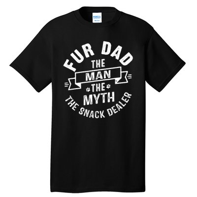 Fur Dad Man Myth Snack Dealer Funny Paw Cat Dog FatherS Day Tall T-Shirt