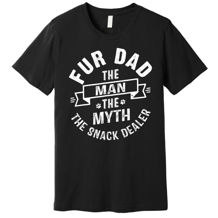 Fur Dad Man Myth Snack Dealer Funny Paw Cat Dog FatherS Day Premium T-Shirt