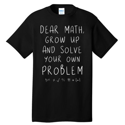 Funny dear math grow up and solve your own problems teacher Tall T-Shirt