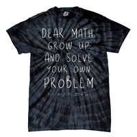 Funny dear math grow up and solve your own problems teacher Tie-Dye T-Shirt