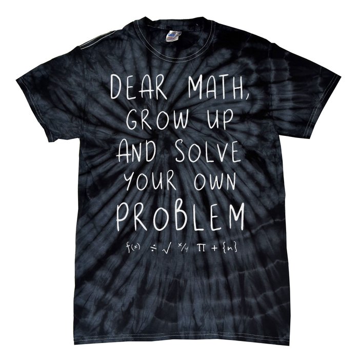 Funny dear math grow up and solve your own problems teacher Tie-Dye T-Shirt