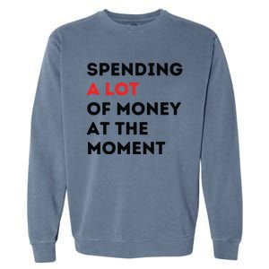 Funny Dad Mom Parents Day Spending A Lot Money At The Moment Garment-Dyed Sweatshirt