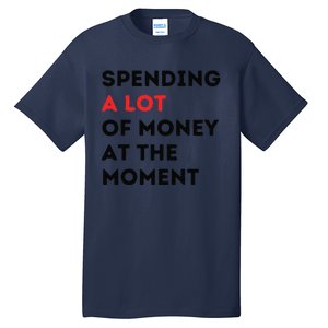 Funny Dad Mom Parents Day Spending A Lot Money At The Moment Tall T-Shirt