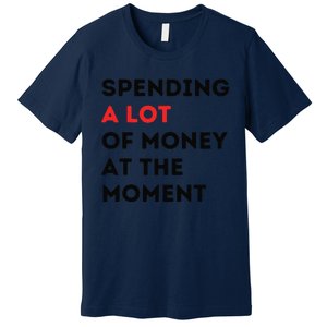 Funny Dad Mom Parents Day Spending A Lot Money At The Moment Premium T-Shirt