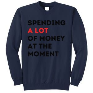 Funny Dad Mom Parents Day Spending A Lot Money At The Moment Tall Sweatshirt