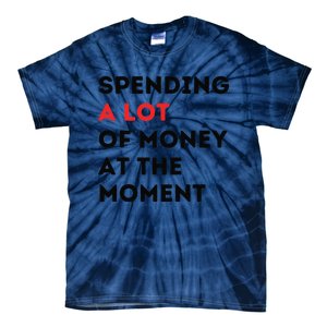 Funny Dad Mom Parents Day Spending A Lot Money At The Moment Tie-Dye T-Shirt