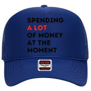 Funny Dad Mom Parents Day Spending A Lot Money At The Moment High Crown Mesh Back Trucker Hat