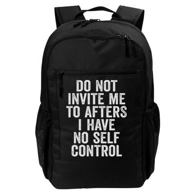 Funny Do Not Invite Me To Afters I Have No Self Control Daily Commute Backpack