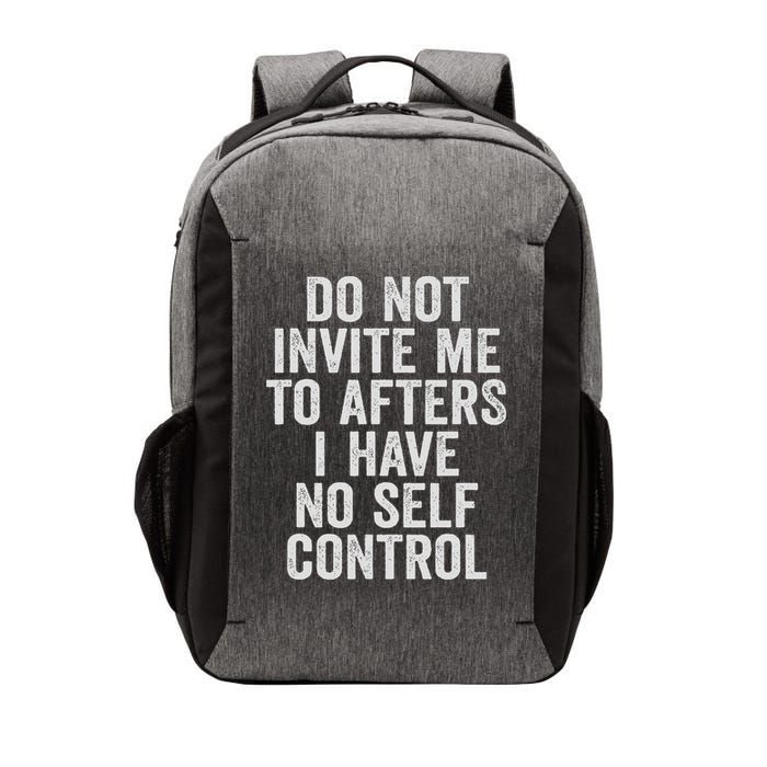 Funny Do Not Invite Me To Afters I Have No Self Control Vector Backpack