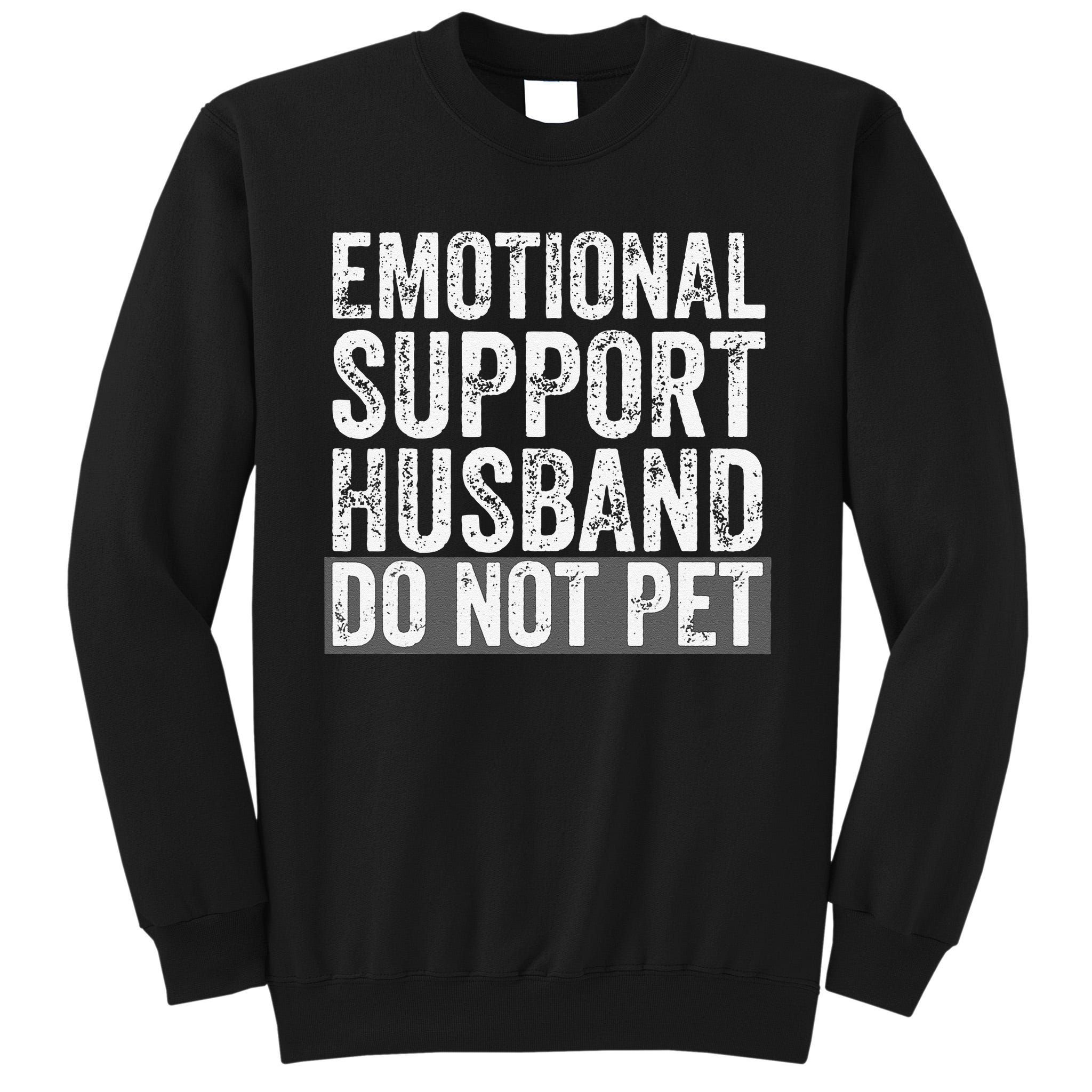 Funny Do Not Pet Emotional Support Husband Tall Sweatshirt