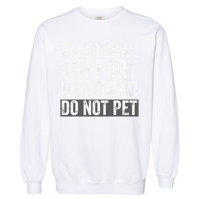 Funny Do Not Pet Emotional Support Husband Garment-Dyed Sweatshirt