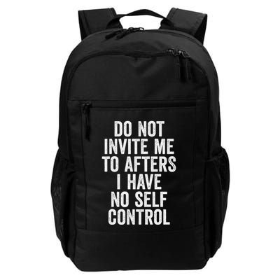 Funny Do Not Invite Me To Afters I Have No Self Control Daily Commute Backpack