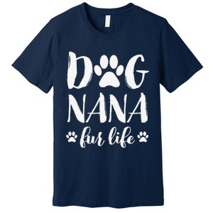 Funny Dog Nana Fur Life Funny Dog Lover Gift Mothers Day Premium T-Shirt