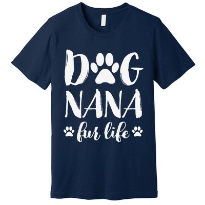 Funny Dog Nana Fur Life Funny Dog Lover Gift Mothers Day Premium T-Shirt