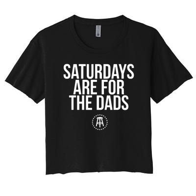 Fathers Day New Dad Gift Saturdays Are For The Dads Women's Crop Top Tee