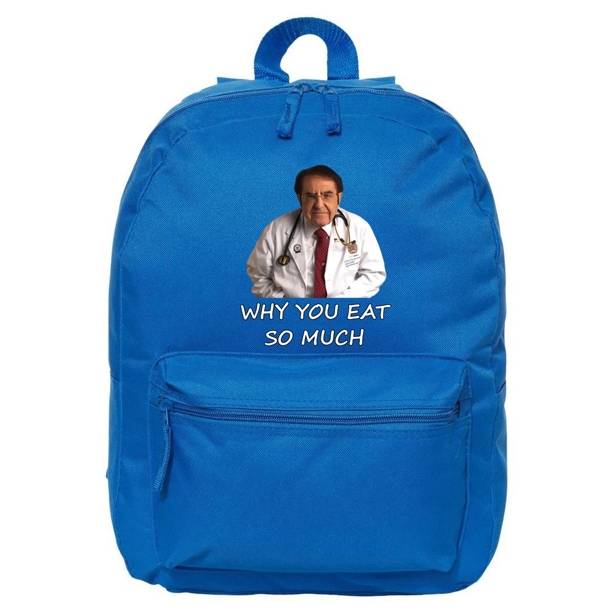 Funny Dr Nowzaradan Why You Eat So Much Meme Gift 16 in Basic Backpack