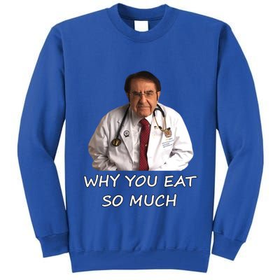 Funny Dr Nowzaradan Why You Eat So Much Meme Gift Tall Sweatshirt