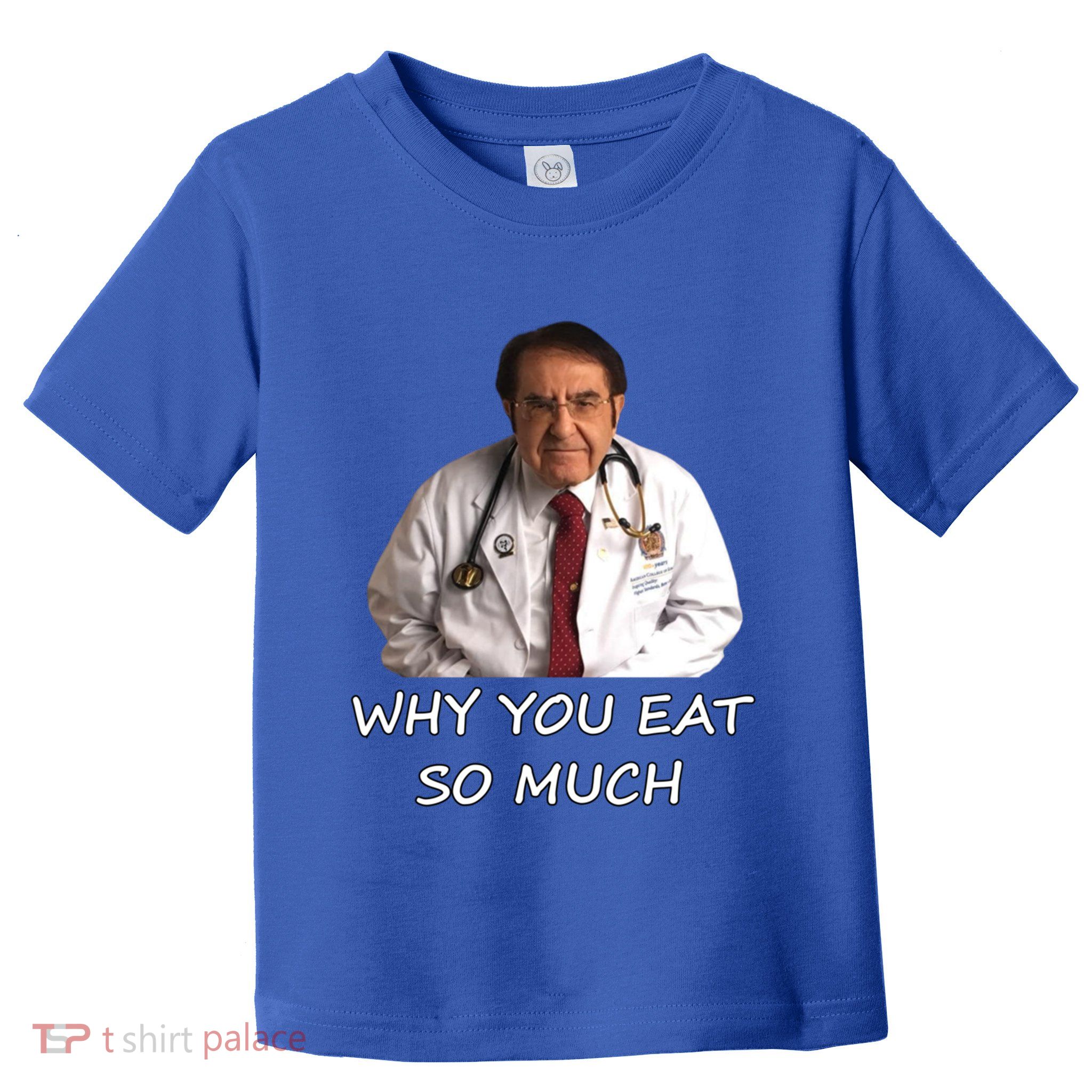 Funny Dr Nowzaradan Why You Eat So Much Meme Gift Toddler T-Shirt