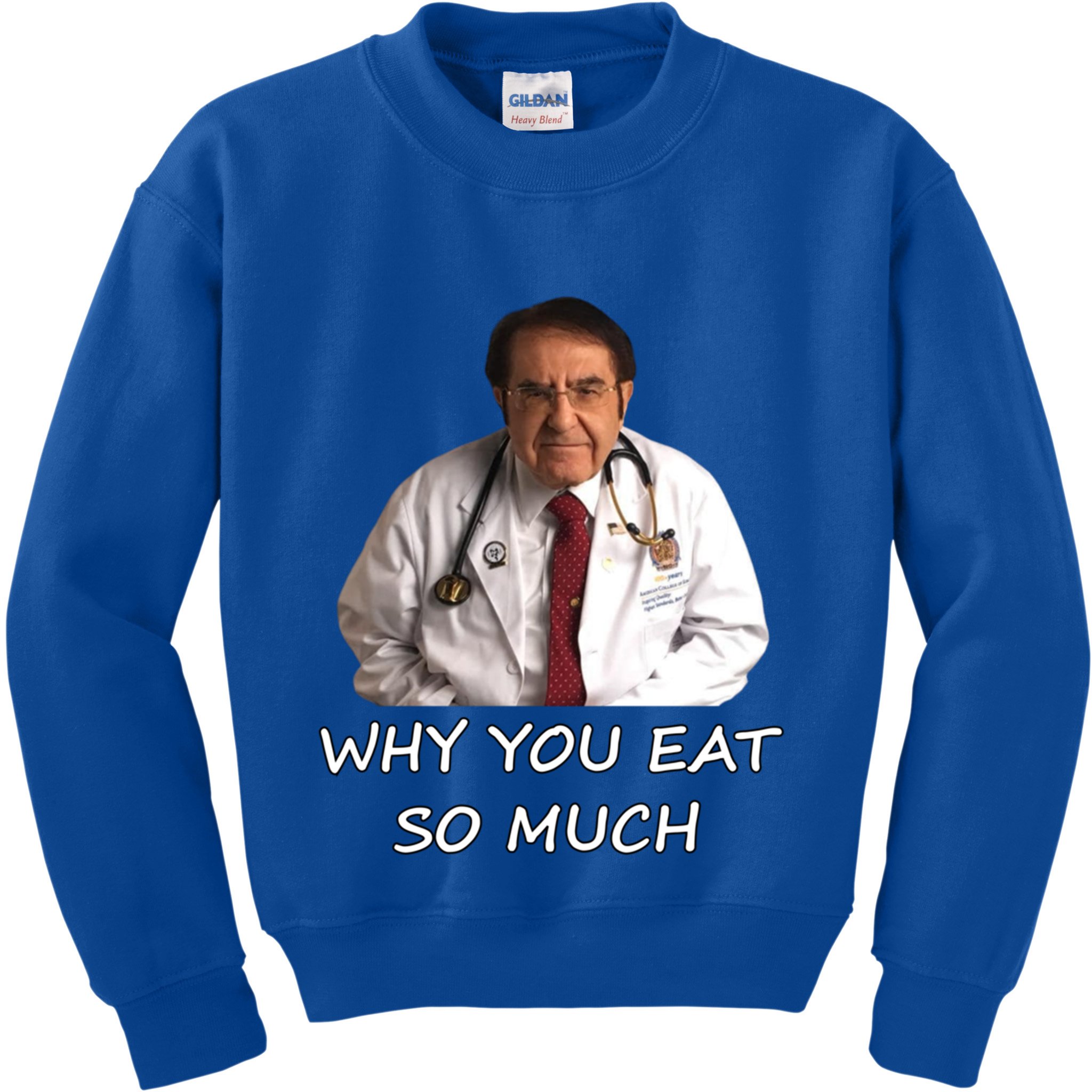 Funny Dr Nowzaradan Why You Eat So Much Meme Gift Kids Sweatshirt