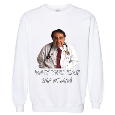 Funny Dr Nowzaradan Why You Eat So Much Meme Gift Garment-Dyed Sweatshirt