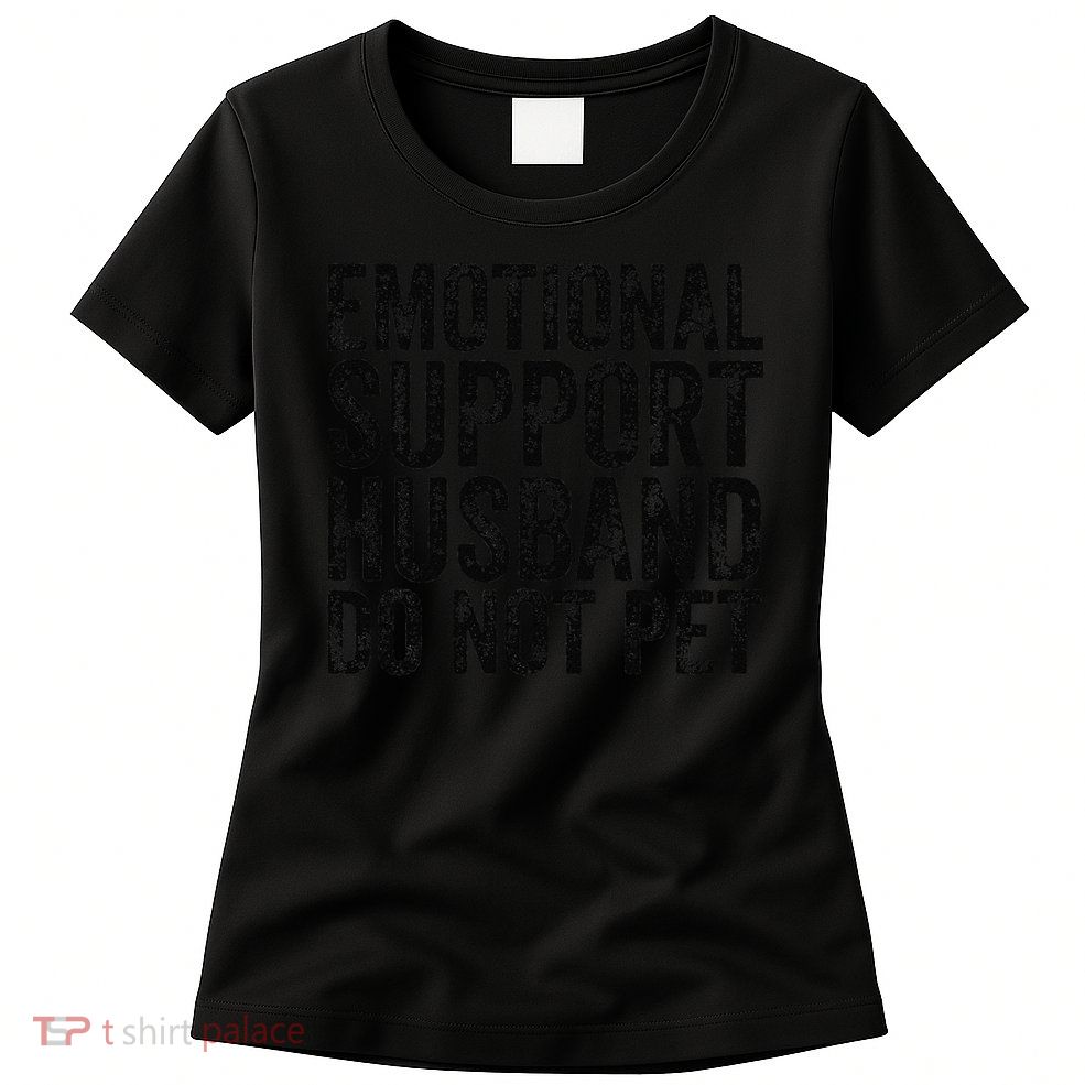 Funny Do Not Pet Emotional Support Husband Womens T-Shirt