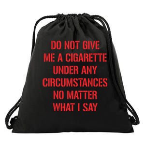 Funny Do Not Give Me A Cigarette Under Any Circumstances Drawstring Bag