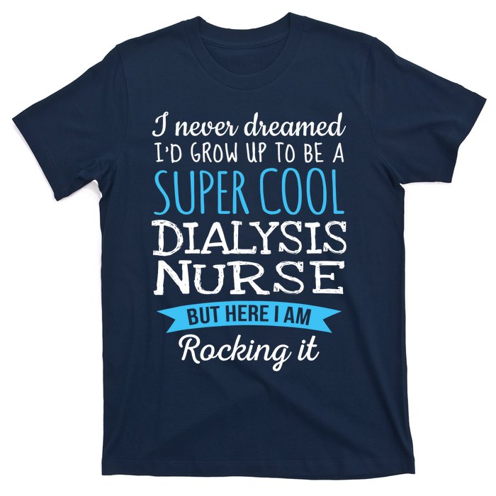 Funny Dialysis Nurse Design Appreciation Gifts T-Shirt