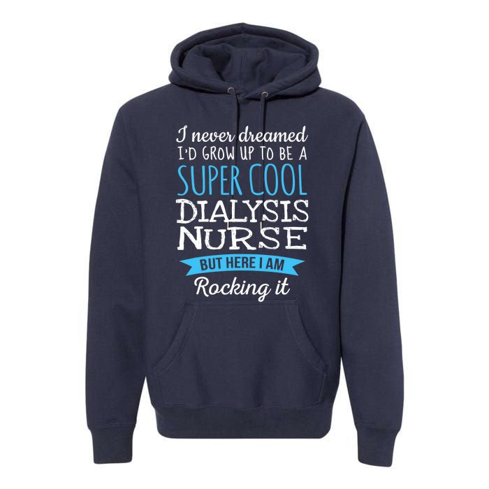 Funny Dialysis Nurse Design Appreciation Gifts Premium Hoodie