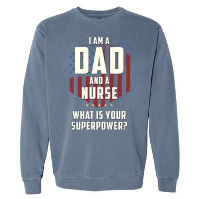 Funny Dad Nurse Superpower Fathers Day Gift Garment-Dyed Sweatshirt