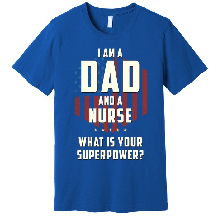 Funny Dad Nurse Superpower Fathers Day Gift Premium T-Shirt