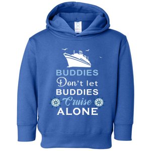 Friends Do Not Let Buddies Cruise Alone Cruising Ship Gift Toddler Hoodie