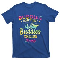 Friends Do Not Let Buddies Cruise Alone Cruise Lover Gift T-Shirt