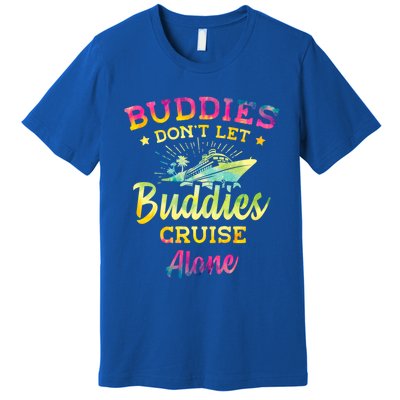 Friends Do Not Let Buddies Cruise Alone Cruise Lover Gift Premium T-Shirt