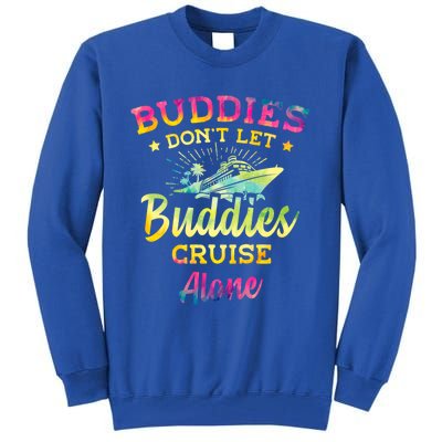 Friends Do Not Let Buddies Cruise Alone Cruise Lover Gift Tall Sweatshirt