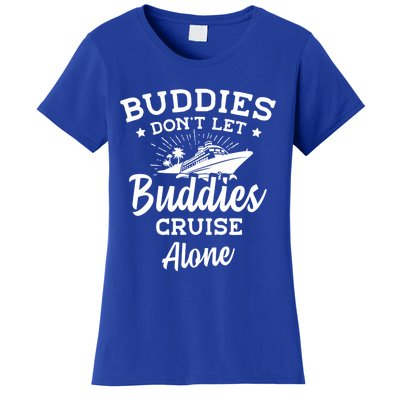 Friends Do Not Let Buddies Cruise Alone Cruise Lover Cute Gift Women's T-Shirt