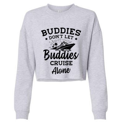 Friends Do Not Let Buddies Cruise Alone Cruise Lover Cute Gift Cropped Pullover Crew