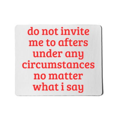 Funny Do Not Invite Me To Afters Under Any Circumstances Mousepad