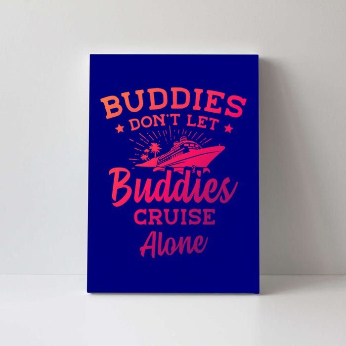 Friends Do Not Let Buddies Cruise Alone Cruise Lover Cute Gift Canvas