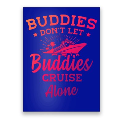 Friends Do Not Let Buddies Cruise Alone Cruise Lover Cute Gift Poster