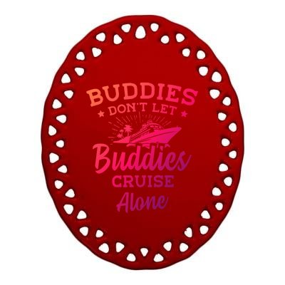 Friends Do Not Let Buddies Cruise Alone Cruise Lover Cute Gift Ceramic Oval Ornament