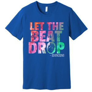 Funny Doctor Nurse Let The Beat Drop Adenosine Cool Gift Premium T-Shirt