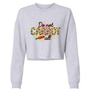 Funny Do Not Carrot All Cool Easter Cropped Pullover Crew