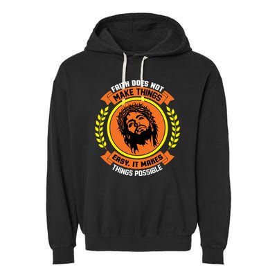 Faith Does Not Make Things Easy It Makes Things Possible Garment-Dyed Fleece Hoodie