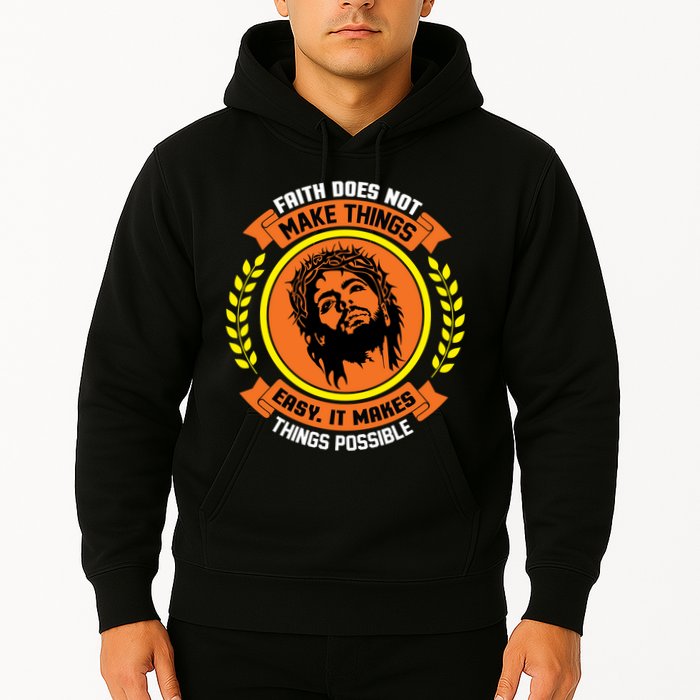 Faith Does Not Make Things Easy It Makes Things Possible Hoodie