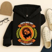 Faith Does Not Make Things Easy It Makes Things Possible Hoodie