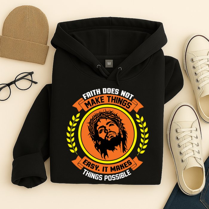 Faith Does Not Make Things Easy It Makes Things Possible Hoodie