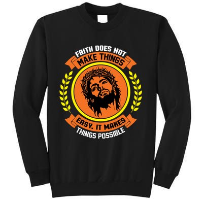 Faith Does Not Make Things Easy It Makes Things Possible Sweatshirt