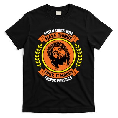 Faith Does Not Make Things Easy It Makes Things Possible T-Shirt