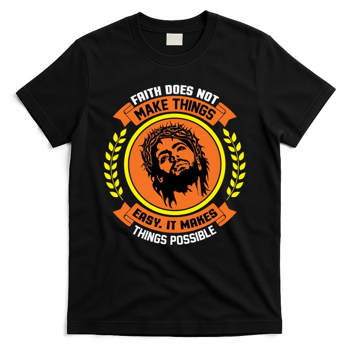Faith Does Not Make Things Easy It Makes Things Possible T-Shirt
